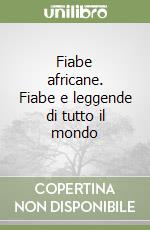 Fiabe africane. Fiabe e leggende di tutto il mondo libro