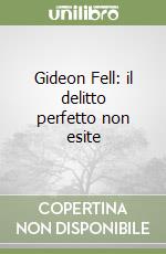 Gideon Fell: il delitto perfetto non esite libro