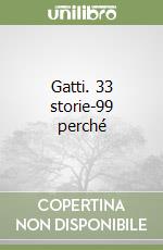 Gatti. 33 storie-99 perché libro