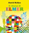 Il ritorno di Elmer. Ediz. illustrata libro