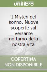 I Misteri del sonno. Nuove scoperte sul versante notturno della nostra vita libro usato