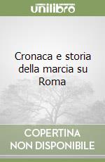 Cronaca e storia della marcia su Roma libro