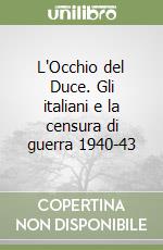 L'Occhio del Duce. Gli italiani e la censura di guerra 1940-43 libro