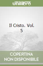 Il Cristo. Vol. 5 libro