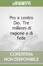 Pro e contro Dio. Tre millenni di ragione e di fede libro