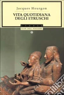Vita quotidiana degli etruschi Jacques Heurgon Mondadori 1992