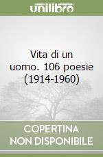 Vita di un uomo. 106 poesie (1914-1960) libro