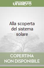 Alla scoperta del sistema solare libro