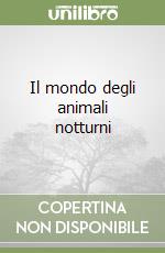 Il mondo degli animali notturni libro