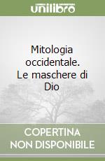 Mitologia occidentale. Le maschere di Dio libro