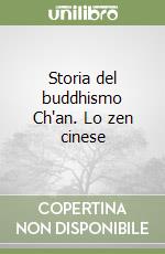 Storia del buddhismo Ch'an. Lo zen cinese libro