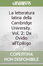 La letteratura latina della Cambridge University. Vol. 2: Da Ovidio all'Epilogo libro