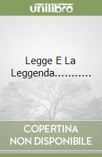 Legge E La Leggenda...........