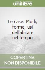 Le case. Modi, forme, usi dell'abitare nel tempo libro