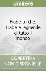 Fiabe turche. Fiabe e leggende di tutto il mondo libro