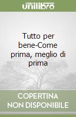 Tutto per bene-Come prima, meglio di prima libro