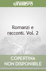 Romanzi e racconti. Vol. 2 libro