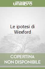 Le ipotesi di Wexford libro