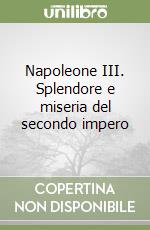 Napoleone III. Splendore e miseria del secondo impero libro