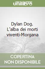 Dylan Dog. L'alba dei morti viventi-Morgana