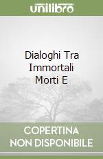 Dialoghi Tra Immortali Morti E