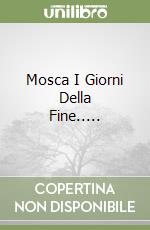 Mosca I Giorni Della Fine..... libro