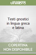 Testi gnostici in lingua greca e latina libro