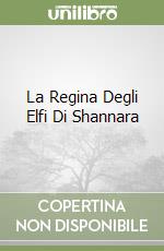 La Regina Degli Elfi Di Shannara libro