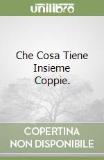 Che Cosa Tiene Insieme Coppie. libro