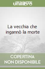 La vecchia che ingannò la morte