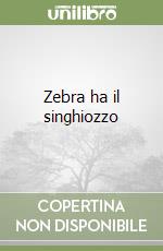 Zebra ha il singhiozzo libro