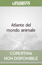 Atlante del mondo animale libro