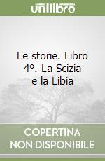 Le storie. Libro 4°. La Scizia e la Libia libro