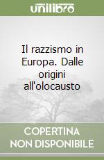 Il razzismo in Europa. Dalle origini all'olocausto libro