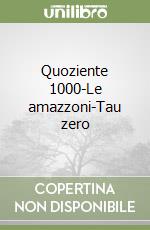 Quoziente 1000-Le amazzoni-Tau zero libro