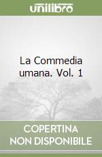 La Commedia umana. Vol. 1