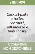 Cocktail-party e buffet. Specialità, raffinatezze e tanti consigli libro