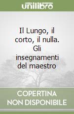 Il Lungo, il corto, il nulla. Gli insegnamenti del maestro libro