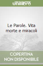 Le Parole. Vita morte e miracoli libro