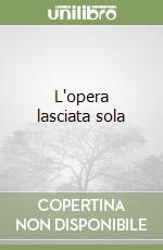 L'opera lasciata sola libro