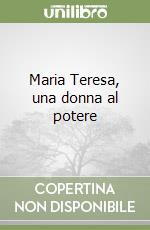 Maria Teresa, una donna al potere libro