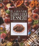 Il grande libro dei dessert. Ediz. illustrata libro