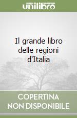 Il grande libro delle regioni d'Italia libro