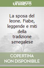 La sposa del leone. Fiabe, leggende e miti della tradizione senegalese libro