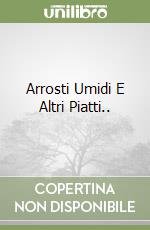 Arrosti Umidi E Altri Piatti.. libro