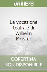 La vocazione teatrale di Wilhelm Meister libro