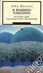 Il bambino nascosto. Favole per capire la psicologia nostra e dei nostri figli libro