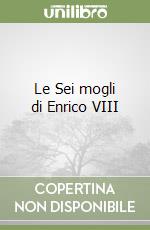 Le Sei mogli di Enrico VIII libro