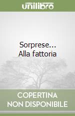 Sorprese... Alla fattoria libro