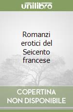 Romanzi erotici del Seicento francese libro